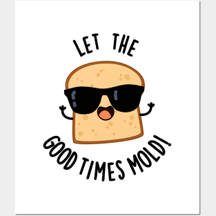 Let The Good Times Mold Funny Bread Puns Posters and Art